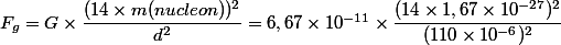 F_g = G \times \dfrac{(14 \times m(nucleon))^2}{d^2} = 6,67 \times 10^{-11} \times  \dfrac{(14 \times 1,67 \times 10^{-27})^2}{(110 \times 10^{-6})^2}